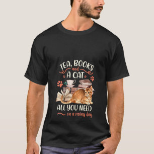 Womens Tea Books And A Cat All You Need On A Rainy T-Shirt