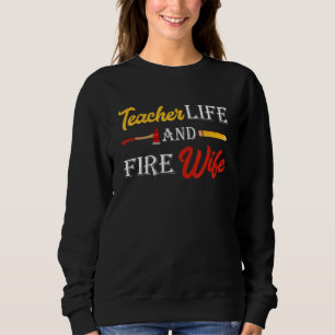Womens Teacher And Firefighter Wife Teacher Life F Sweatshirt