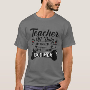 Womens Teacher Off Duty Promoted To Stay At Home D T-Shirt