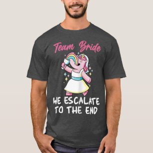 Womens Team Bride We Escalate To The End Unicorn W T-Shirt