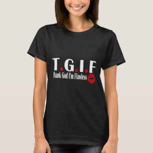Womens Tgif Thank God Flawless Funny Quote Tgif T-Shirt