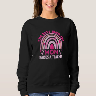 Womens The Best Kind Of Mom Raises A Teacher Mothe Sweatshirt