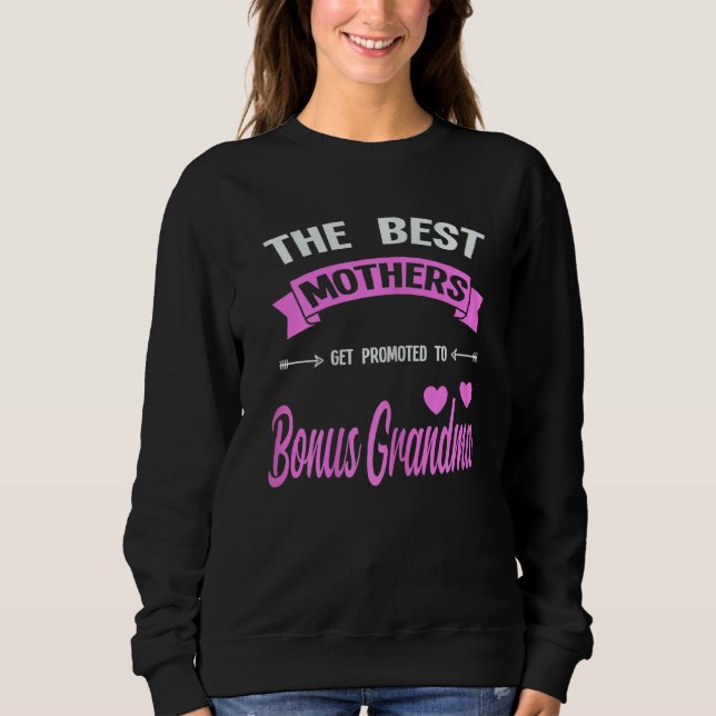 Womens The Best Mothers Get Bonus Grandma Bonus Gr Sweatshirt (Front)