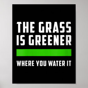 Womens The Gr Is Greener Where You Water It, Motiv Poster