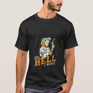 Womens The Hell I Won t Badass Vintage Western Rod T-Shirt