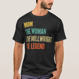 Womens The Mom The Woman The Millwright The Legend T-Shirt