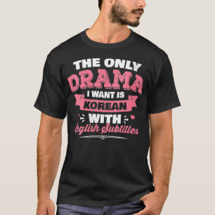 Womens The Only Drama I Want Is Korean With Englis T-Shirt