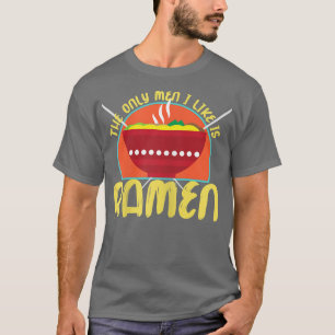 Womens The Only Men I Like Is Ramen T-Shirt
