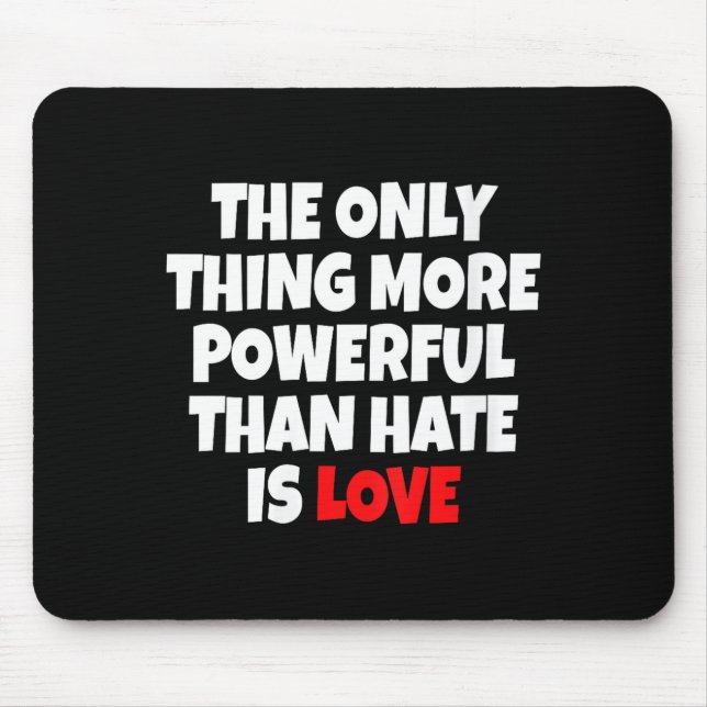 Women's the only thing more powerful than hate isW Mouse Pad (Front)