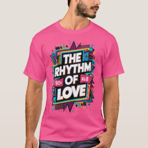 Womens The Rhythm Of Love 90S R-B T-Shirt