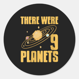 Womens There Were 9 Planets Funny Science Space Ne Classic Round Sticker