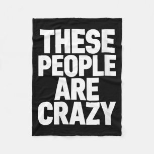 Womens These People Are Crazy Funny Sarcastic Fleece Blanket