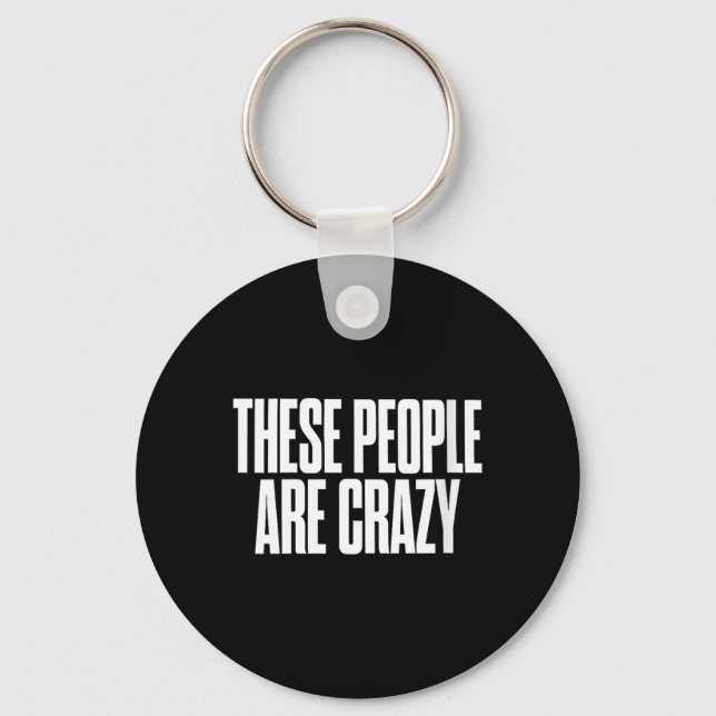 Womens These People Are Crazy Funny Sarcastic Key Ring (Front)