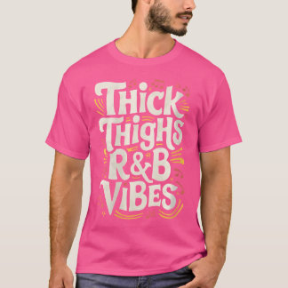 Womens Thick Thighs And Rb Vibes Hip Hop T-Shirt