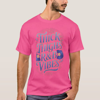 Womens Thick Thighs And Rb Vibes Hip Hop T-Shirt
