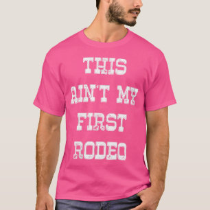 Womens This Aint My First Rodeo T-Shirt