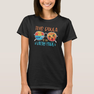 Womens This Doula Is On Vacay Mode Summer Vacation T-Shirt