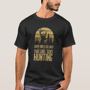 Womens This Girl Goes Hunting Deer Hunting Season T-Shirt