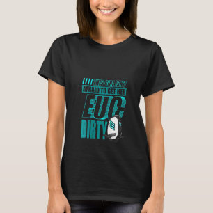 Womens This Girl Isn't Afraid To Get Her Euc Dirty T-Shirt