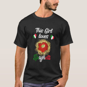 Womens This Girl Loves Spaghetti Italian Pasta No T-Shirt