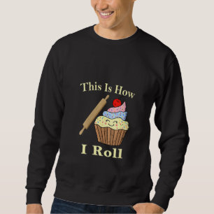 Womens This Is How I Roll Baking Bakery Kitchen Te Sweatshirt