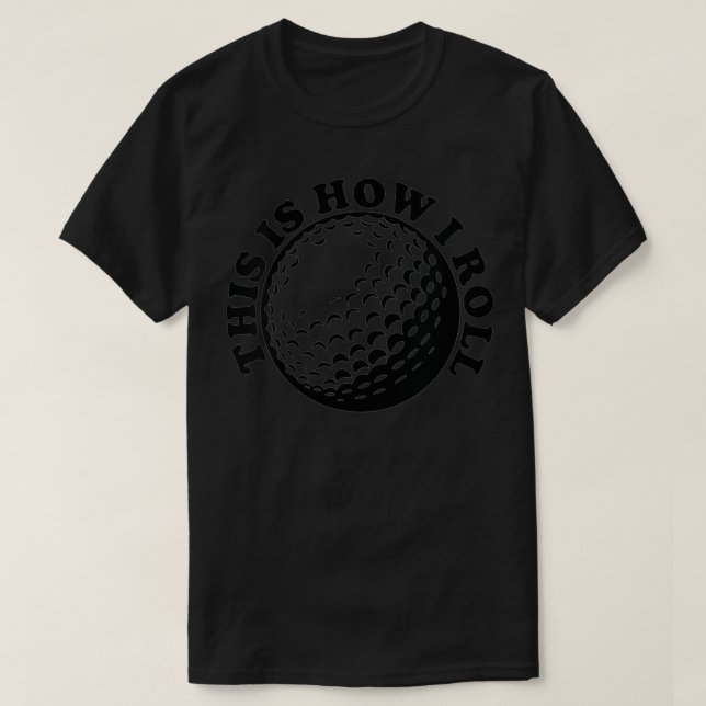 Womens This is How I Roll funny Golf This is How I T-Shirt (Design Front)