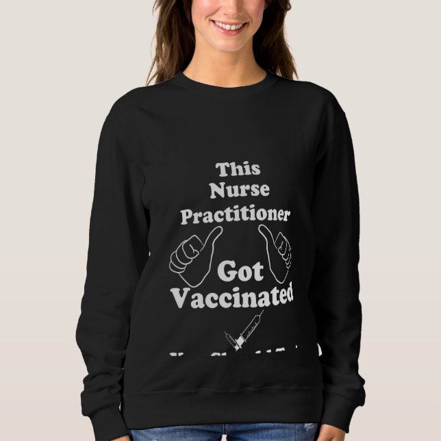 Womens This Nurse Practitioner Got Vaccinated Vacc Sweatshirt (Front)
