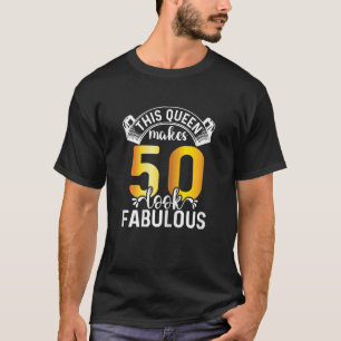 Womens This Queen Makes 50 Look Fabulous 50 Years T-Shirt