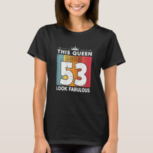 Womens This Queen Makes 53 Look Fabulous 53 Years T-Shirt