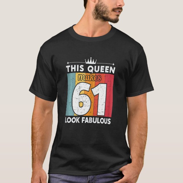 Womens This Queen Makes 61 Look Fabulous 61 Years  T-Shirt (Front)