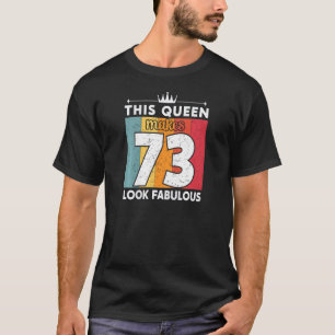 Womens This Queen Makes 73 Look Fabulous 73 Years  T-Shirt