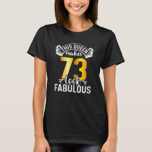Womens This Queen Makes 73 Look Fabulous 73 Years  T-Shirt