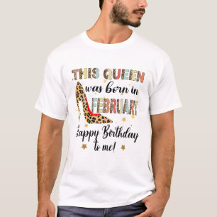 Womens This Queen Was Born In February Happy Birth T-Shirt