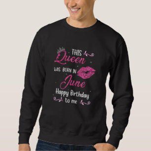 Womens This Queen Was Born In June Happy Birthday  Sweatshirt