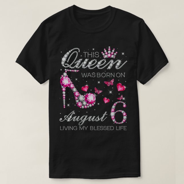Womens This Queen Was Born on August 6 Living My B T-Shirt (Design Front)