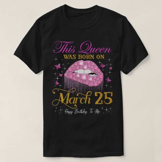 Womens This Queen Was Born on March 25 Happy Birth T-Shirt (Design Front)