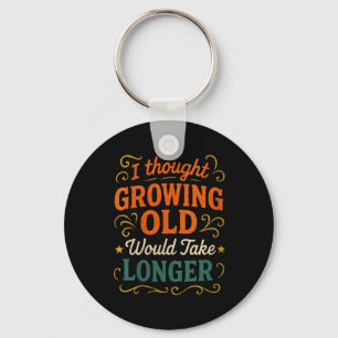 Womens Thought Growing Old - Humour Birthday Quote Key Ring