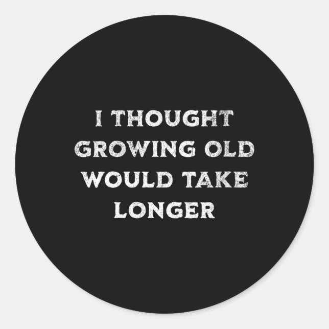 Womens Thought Growing Old Would Take Longer Classic Round Sticker (Front)