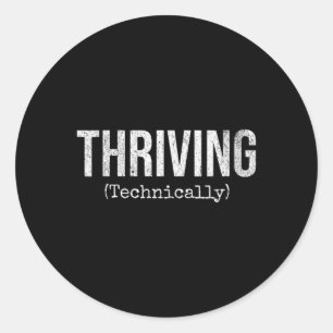 Womens Thriving Technically Funny Sarcastic Humour Classic Round Sticker