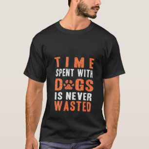 Womens Time Spent With Dogs Is Never Wasted T-Shirt