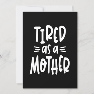 Womens Tired As A Mother - Mother's Day Gift Invitation