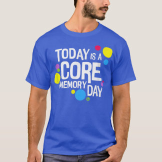 Womens Today is a Core Memory Day Design T-Shirt