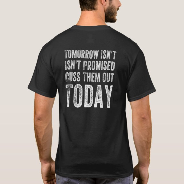 Womens Tomorrow Isnt Promised Cuss Them Out Today  T-Shirt (Back)
