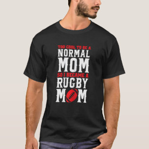 Womens too cool to be a normal mum rugby mum rugby T-Shirt