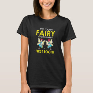 Womens Tooth Fairy Fetched My First Tooth Dental D T-Shirt