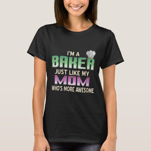 Womens Totally Proud Baker Like Mum Who’s Even Mor T-Shirt (Front)