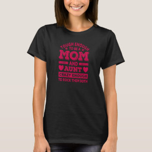 Womens Tough Enough To Be A Mum And Aunt Mother's T-Shirt
