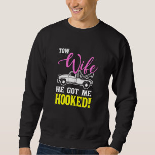 Womens Tow Wife He Got Me Hooked Tow Operator Sweatshirt