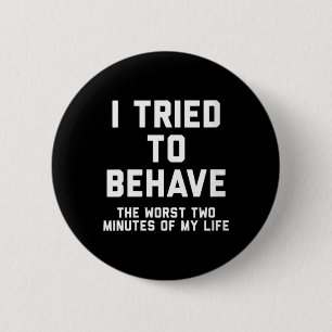 Womens Tried To Behave Funny Sarcastic Humour Quot 6 Cm Round Badge