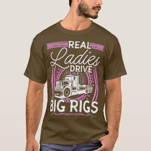 Womens Truck Driver Real Ladies Drive Big Rigs Wom T-Shirt
